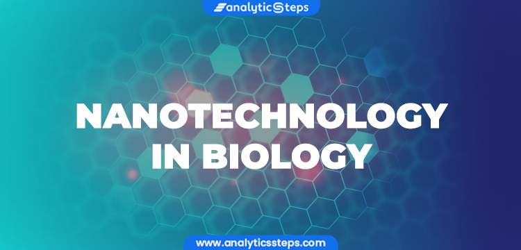 5 Applications of Nanotechnology in Biology title banner